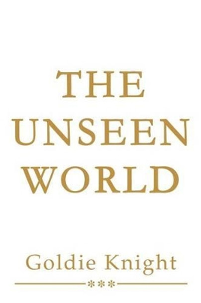 The Unseen World by Goldie Knight 9780595262939