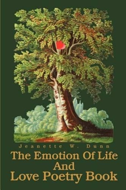 The Emotion Of Life And Love Poetry Book by Jeanette W Dunn 9780595264315