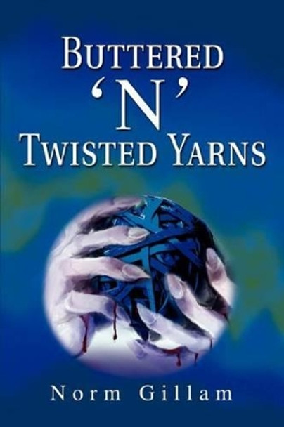 Buttered 'n' Twisted Yarns by Norm Gillam 9780595278459