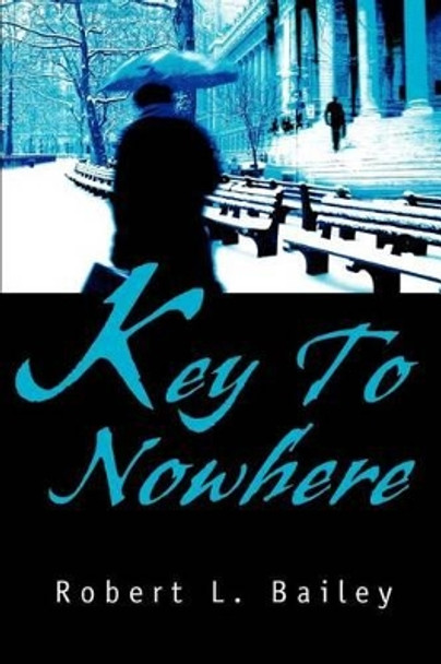 Key To Nowhere by Robert L Bailey 9780595287352