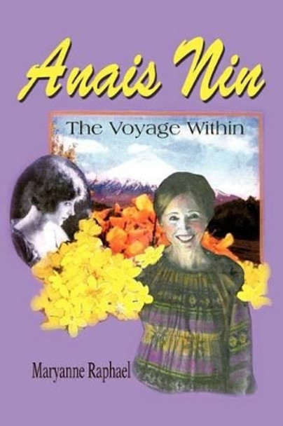 Anais Nin: The Voyage Within by Maryanne Raphael 9780595288304