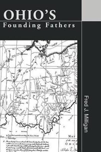 Ohio's Founding Fathers by Fred J Milligan 9780595293223