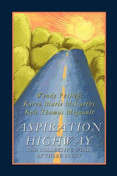 Aspiration Highway: The Collective Work of Three Poets by Wendy Phillips 9780595450459
