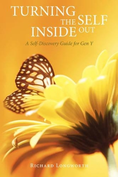 Turning the Self Inside Out: A Self-Discovery Guidebook for Gen y by Richard Longworth 9780595500192