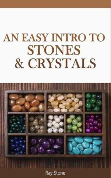 An Easy Intro to Stones & Crystals by Ray Stone 9780615293660