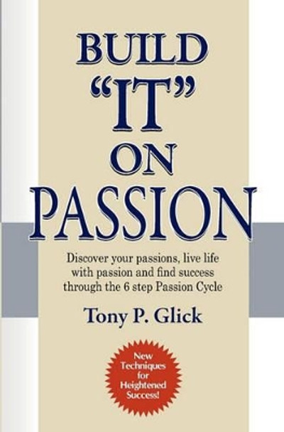 Build &quot;IT&quot; On Passion by Tony Phillip Glick 9780615327556