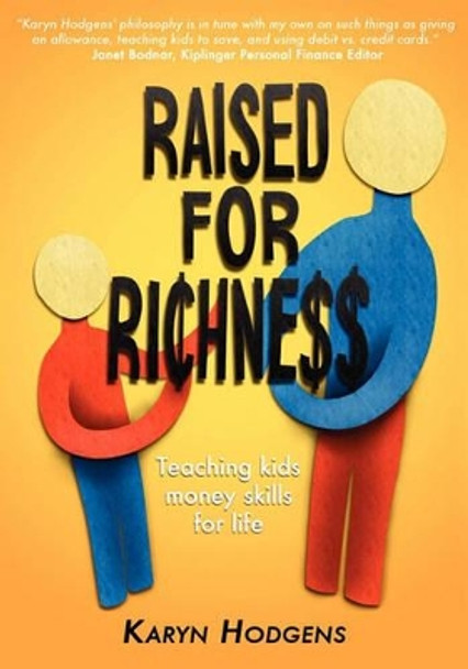 Raised for Richness: Teaching Kids Money Skills for Life by Karyn Hodgens 9780615340166