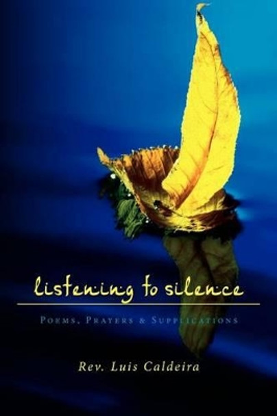 Listening To Silence Poems, Prayers & Supplications: Poems, Prayers & Supplications by Janice Lundy 9780615564074