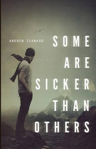 Some Are Sicker Than Others by Andrew A Seaward 9780615624501