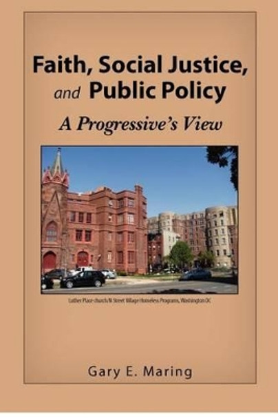 Faith, Social Justice, and Public Policy: A Progressive's View by Gary Maring 9780615644424