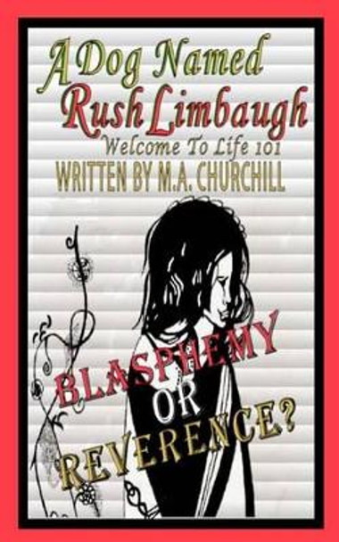 A Dog Named Rush Limbaugh: Welcome To Life 101 by M A Churchill 9780615686813