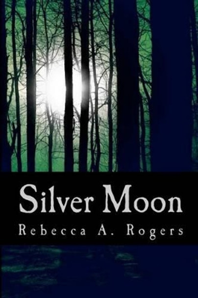 Silver Moon by Rebecca A Rogers 9780615477442