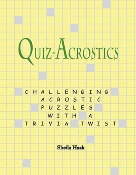 Quiz-Acrostics: Challenging acrostic puzzles with a trivia twist by Sheila Haak 9780615530031