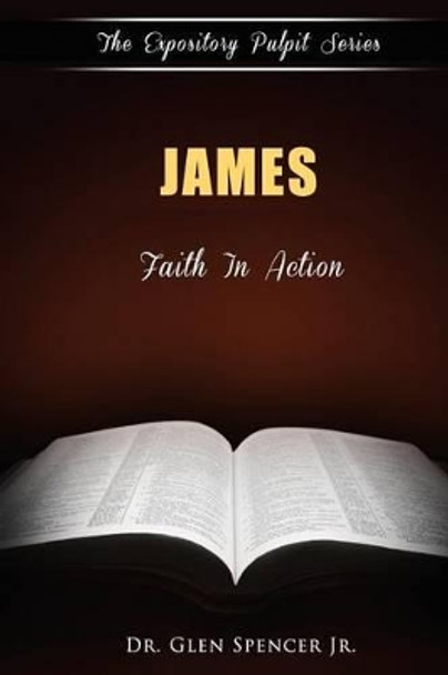 James: Faith In Action by Glen Spencer Jr 9780615539416