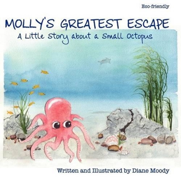 Molly's Greatest Escape: A little story about a small octopus by Diane Moody 9780615579764