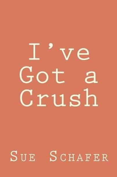 I've Got a Crush by Sue Schafer 9780615595979