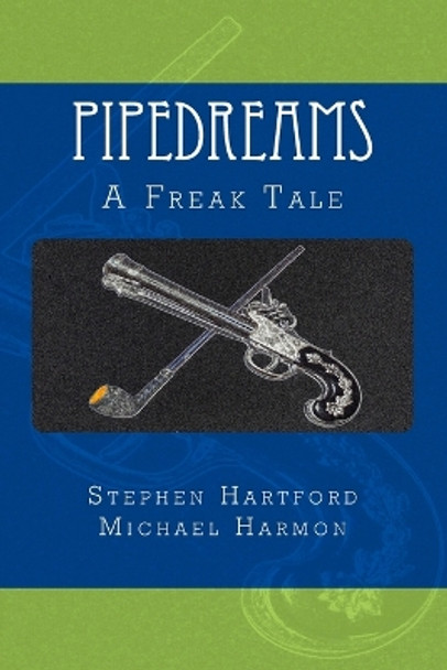 Pipedreams: A Freak Tale by Michael Harmon 9780615640013