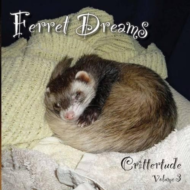 Ferret Dreams: Crittertude by David Martin 9780615680743