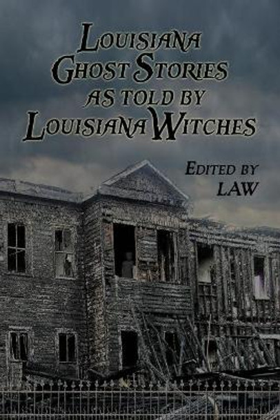 Louisiana Ghost Stories As Told By Louisiana Witches by Louisiana Alliance of Witches Law 9780615715070