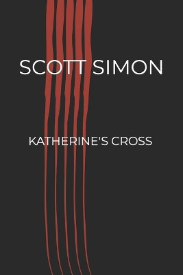 Katherine's Cross by Scott A Simon 9780615760131