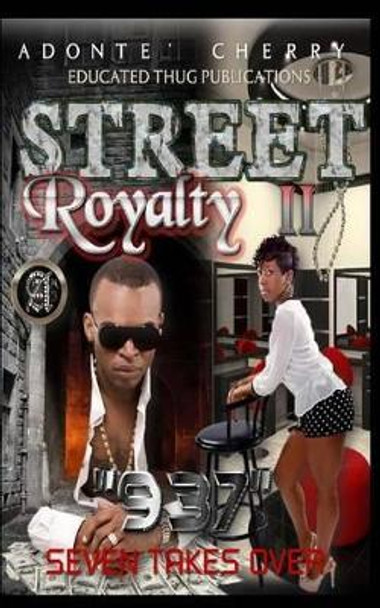 Street Royalty II &quot;937&quot;: Seven Takes Over by Adonte' Cherry 9780615729459