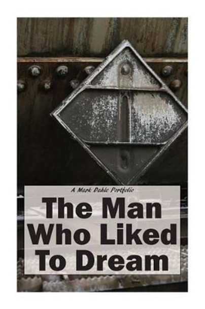 The Man Who Liked To Dream by Mark Dahle 9780615750545