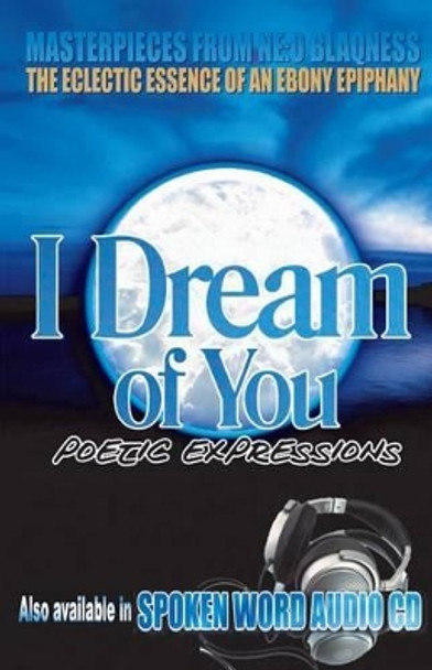 I Dream of You: Poetic Expressions by Neo Blaqness 9780615772110