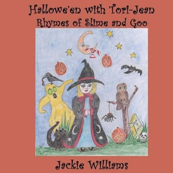 Hallowe'en With Tori-Jean: Rhymes With Slime and Goo by Jackie Williams 9780615905549