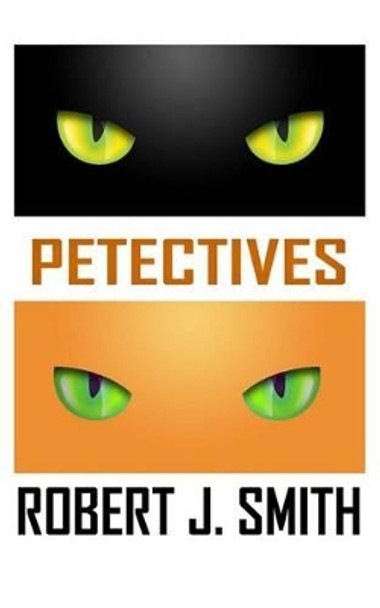 Petectives by Robert J Smith 9780615915258