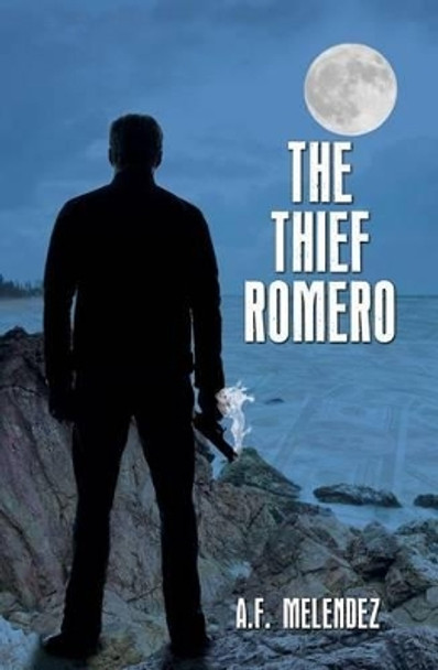The Thief Romero by A F Melendez 9780615925691
