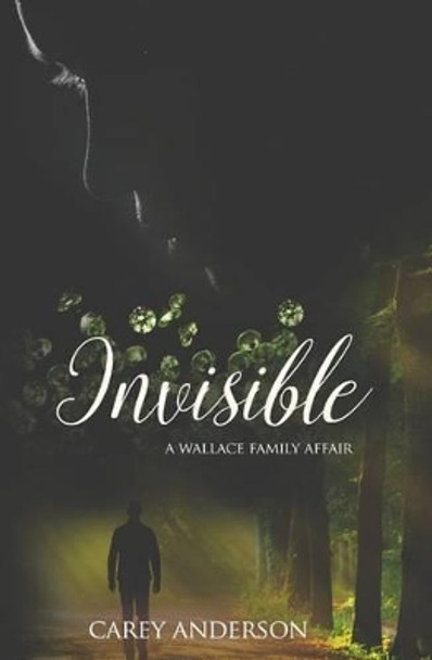 Wallace Family Affairs Volume III: Invisible by Carey Anderson 9780615926957