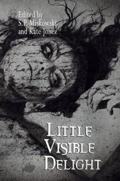 Little Visible Delight by S P Miskowski 9780615932248