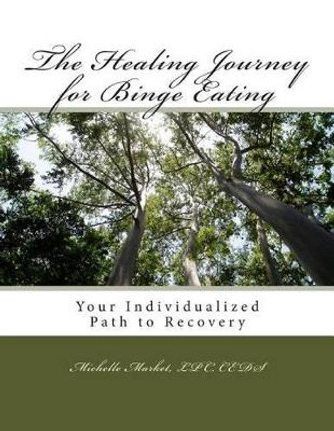 The Healing Journey for Binge Eating by Michelle Market Lpc 9780615936697