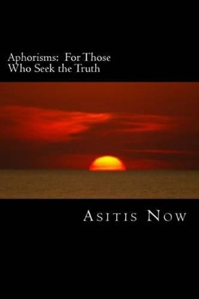 Aphorisms: For Those Who Seek the Truth by Angela Lane Woods 9780615944791