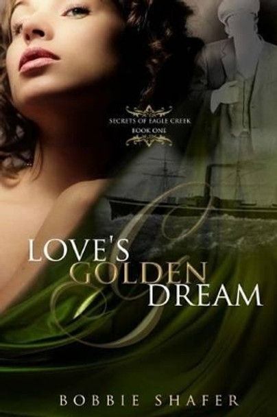 Love's Golden Dream by Bobbie Shafer 9780615954233