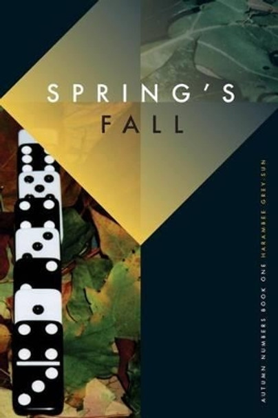 Spring's Fall: Autumn Numbers, Book I by Harambee Grey-Sun 9780615825106