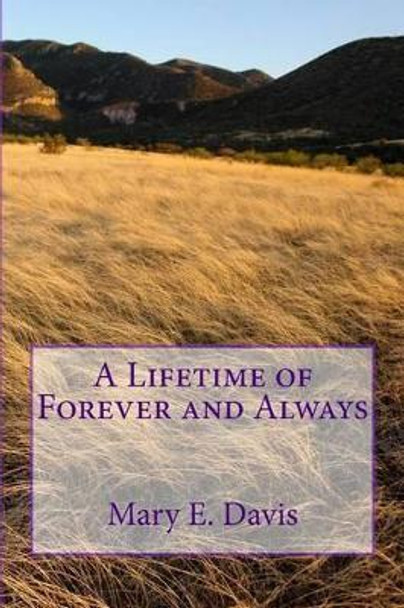 A Lifetime of Forever and Always by Mary E Davis 9780615827056