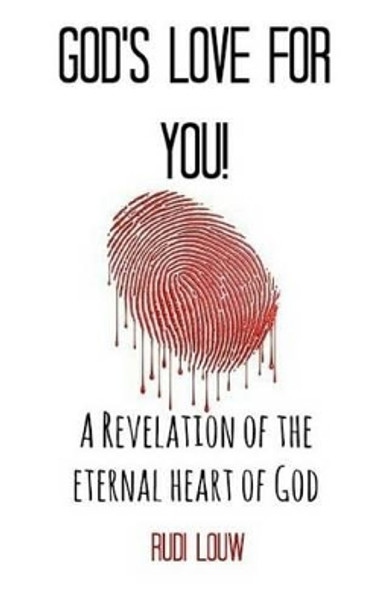 God's Love for You!: A Revelation of the Eternal Heart of God by Rudi Louw 9780615852713