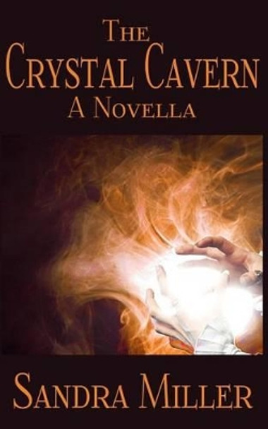 The Crystal Cavern by MS Sandra Miller 9780615856520