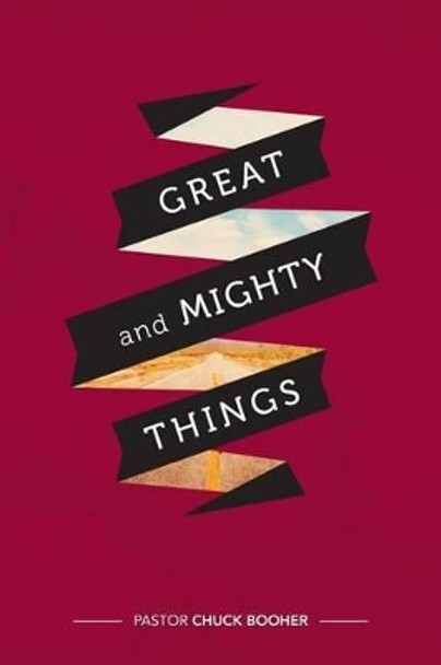 Great and Mighty Things by Chuck Booher 9780615879161