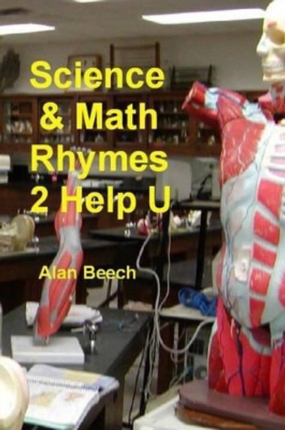 Science & Math Rhymes 2 Help U by Alan Beech 9780615895697