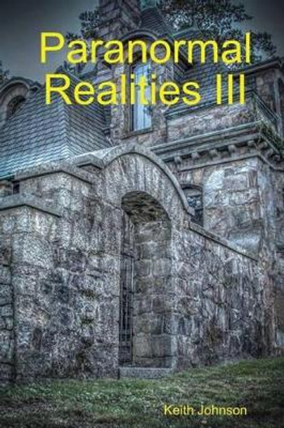 Paranormal Realities III by Keith Edward Johnson 9780615968377