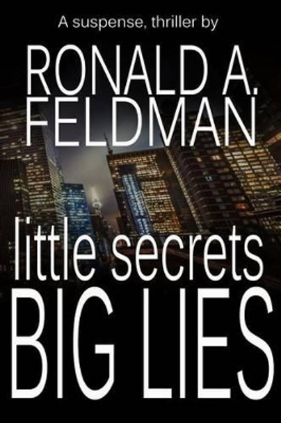 Little Secrets, Big Lies by Ronald a Feldman 9780615994277