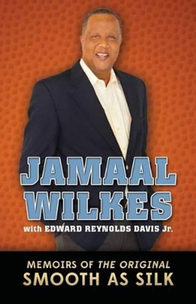 Jamaal Wilkes: Memoirs of The Original Smooth As Silk by Edward Reynolds Davis Jr 9780615974842