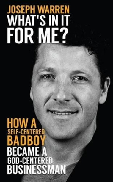 What's In It For Me?: How a Self-Centered Badboy Became a God-Centered Businessman by Andrew Favicchio 9780615991467