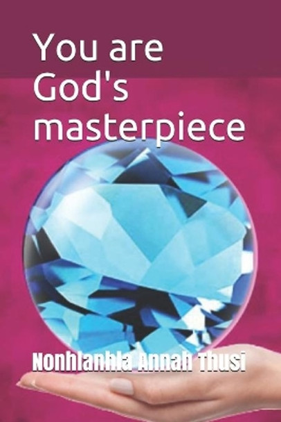 You are God's masterpiece by Thusi Nonhlanhla Annah 9780620614177