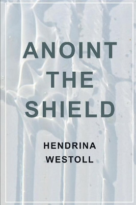 Anoint the Shield by Errol Westoll 9780620830713