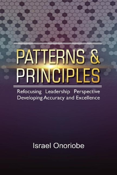 Patterns & Principles: Refocusing Leadership Perspective by Israel Onoriobe 9780620767286