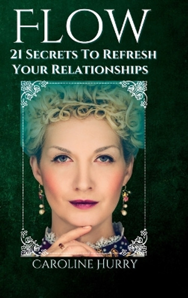 Flow: 21 secrets to refresh your relationships by Caroline Hurry 9780639746784