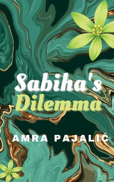 Sabiha's Dilemma by Amra Pajalic 9780645331035